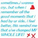 You've changed my life..