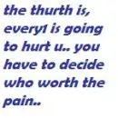 who worth the pain?