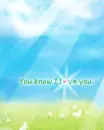 you know i love you