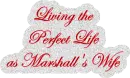 Living the perfect life as Marshall's Wife