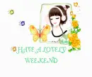HAVE A LOVELY WEEKEND