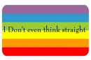I don't even think straight