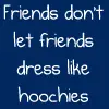 Friends don't let friends...