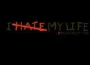 i hate my life