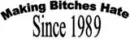 makin bitches hate since 1989