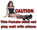 Caution This female does not play well with others.