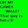 that guy is hot!