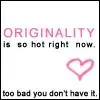 Originality its so HOT right now
