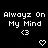 Alway on my mind babe