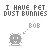 "I Have Pet Dust Bunnies