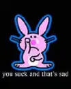 You suck and thats bad