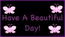 Have A Beautiful Day!