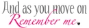 And As U Move On Remember Me