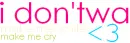 i don't want