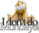I  Don't Do Mondays!