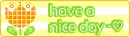 HAVE A NICE DAY
