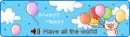 HAVE ALL THE WORLD