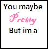 you maybe pretty but im a ninja master..