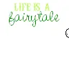 Lifes a fairytale