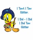 I Tawt I Taw Glitter...