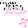 Do you believe in love at first sight?