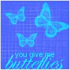 You give me butterflies