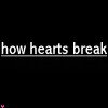 how hearts break