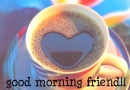 good morning friend!!