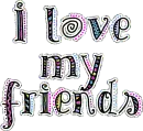 I love my friends