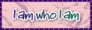I am who I am