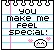 You make me feel special!