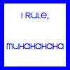 I rule, muhahahaha