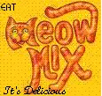 Eat meow mix. It's Delicious!!!
