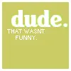 dude.