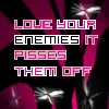 love your enemies...
