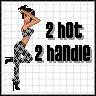 2 hot 2 handle!