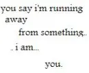 running from you