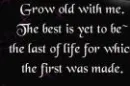 grow old with me
