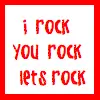 I rock, You rock, Lets rock