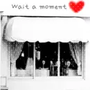 wait a moment