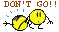 dont go