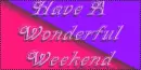 Have A Wonderful Weekend