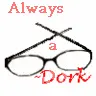ALWAYS A DORK!!