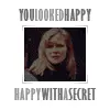 you looked happy, happy with a secret