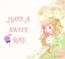 HAVE A SWEET DAY
