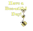 have a beautiful day bee