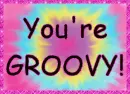 You're Groovy!