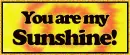 You are my Sunshine!
