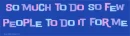 So much to do