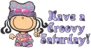 Have a Groovy Saturday